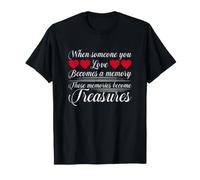 When Someone You Love Becomes A Memory Those Memories Become T-Shirt
