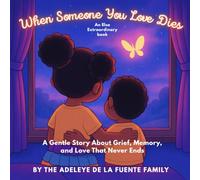 When Someone You Love Dies: A Gentle Story About Grief, Memory, and Love That Never Ends (Elsa Extraordinary's Adventures)