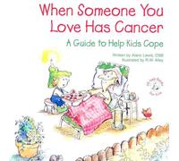 When Someone You Love Has Cancer: A Guide to Help Kids Cope