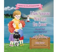 When Someone You Love Has Cancer: Lily and Zach Learn About Grief (Lessons for Life with Gramma Kate)