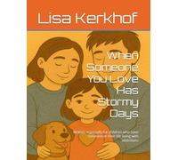 When Someone You Love Has Stormy Days: Written especially for children who have someone in their life living with addictions