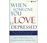 When Someone You Love is Depressed: How to Help Your Loved One Without Losing Yourself