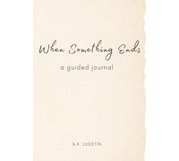 When Something Ends: A Guided Journal for Beginnings That Follow