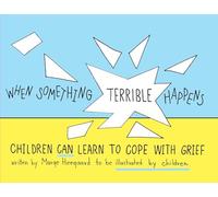 When Something Terrible Happens: Children Can Learn to Cope with Grief (Drawing Out Feelings)