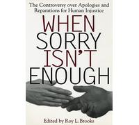 When Sorry Isn't Enough: The Controversy Over Apologies and Reparations for Human Injustice: 10 (Critical America)