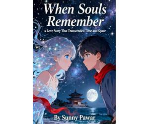 When Souls Remember : A Love Story That Transcended Time and Space