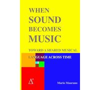 WHEN SOUND BECOMES MUSIC: Toward a Shared Musical Language Across Time