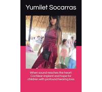 When sound reaches the heart: Cochlear implant and hope for children with profound hearing loss