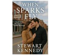 When Sparks Fly: Small Town Enemies to Lovers Romance