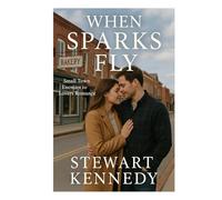 When Sparks Fly: Small Town Enemies to Lovers Romance (The Writer’s Legacy Series)