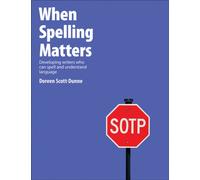 When Spelling Matters : Developing Writers Who Can Spell and Understand Language