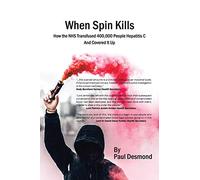 When Spin Kills: How the NHS infected 400,000 people with Hepatitis C And Covered it up