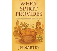 When Spirit Provides: Stories of Abundance from the Ages