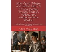 When Spirits Whisper and Doctors Listen: A Hmong Journey Through Tradition, Healing, and Intergenerational Wisdom: Healing begins when listening becomes an act of courage