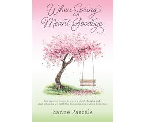 When Spring Meant Goodbye: She was too young to carry a child. But she did. And when he left with the blossoms, she carried him still.