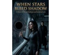 When Stars Bleed Shadow: A Novel of Eternal Darkness and Immortal Love