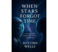 When Stars Forgot Time: A Lonely Signal Ignited a Star-Crossed Romance. Now Their Forbidden Love is the Only Thing That Can Stop a War.