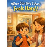 When Starting School Feels Hard: A gentle, reassuring story about beginning school and finding courage step by step (ages 4-6) (When Trying something New Feels Hard)