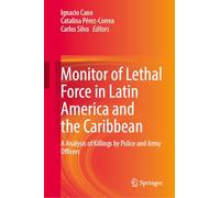 When states kill: Monitor of Lethal Force in Latin America and the Caribbean: Analysis of Killings by Police and Army Officers
