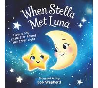 When Stella Met Luna: How a Shy Little Star Found Her Inner Light