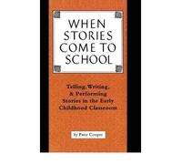 [(When Stories Come to School: Telling, Writing, and Performing Stories in the Early Childhood Classroom)] [Author: Patsy Cooper] published on (September, 2000)