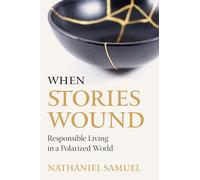 When Stories Wound: Responsible Living in a Polarized World