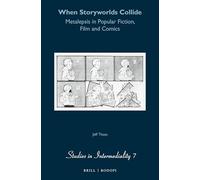 When Storyworlds Collide: Metalepsis in Popular Fiction, Film and Comics: 7 (Studies in Intermediality, 7)