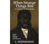 When Strange Things Bite: A Collection of Short Stories: New Edition