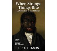 When Strange Things Bite: A Collection of Short Stories: New Edition