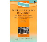 When Streams Diverge: John Murdoch MacInnis and the Origins of Protestant Fundamentalism in Los Angeles (Studies in Evangelical History and Thought) (Studies in Evangelical History & Thought)