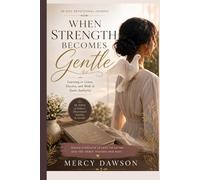 WHEN STRENGTH BECOMES GENTLE: 30 Day Devotional: a reflective journey for women who desire to move beyond pressure, anxiety, emotional exhaustion, and ... inner alignment, and peaceful strength.