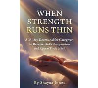 When Strength Runs Thin: A 33-Day Devotional for Caregivers to Receive God’s Compassion and Renew Their Spirit (Compassion & Mercy)