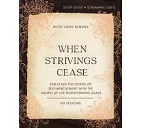 When Strivings Cease Bible Study Guide plus Streaming Video: Replacing the Gospel of Self-Improvement with the Gospel of Life-Transforming Grace