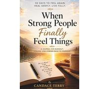 When Strong People Finally Feel Things: A Journal for Burnout, Healing, and Coming Back to Yourself