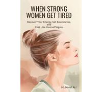 When Strong Women Get Tired: Recover Your Energy, Set Boundaries, and Feel Like Yourself Again