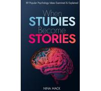 When Studies Become Stories: 89 Popular Psychology Ideas Examined and Explained