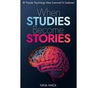 When Studies Become Stories: 89 Popular Psychology Ideas Examined and Explained