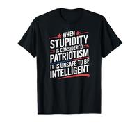 When Stupidity is Considered Patriotism Design T-Shirt