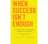 WHEN SUCCESS ISN’T ENOUGH: For Anyone Who Feels Restless, Stressed or Unfulfilled