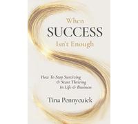 When Success Isn’t Enough: How to Stop Surviving & Start Thriving in Life & Business