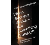 When Success Works - But Something Feels Off: Protect the Spark - The Fire will come