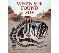 When Sue Found Sue: Sue Hendrickson Discovers Her T. Rex