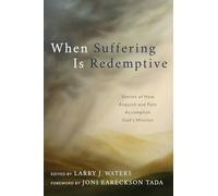 When Suffering Is Redemptive: Stories of How Anguish and Pain Accomplish God's Mission