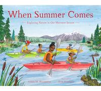 When Summer Comes: Exploring Nature in Our Warmest Season (When Seasons Come)