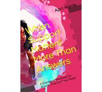 When Support Matters More Than Answers: A Guardians Workbook For Growth, Trust And Inner Peace (Inner Peace Path)