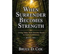 WHEN SURRENDER BECOMES STRENGTH: Letting Go, Trusting God, and Finding Strength in Him (When God Writes The Story Devotional Series)
