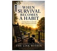 When Survival Becomes A Habit: Coming Home to Yourself After a Lifetime of Survival