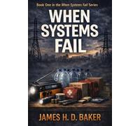 When Systems Fail: A Practical Survival Guide for Family Emergency Preparedness (When Systems Fail Survival Series)