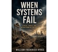 When Systems Fail: Stress, Shock, and the Patterns of Collapse