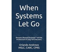 When Systems Let Go: Recovery Beyond Discharge™ and the Architecture of Long-Term Recovery